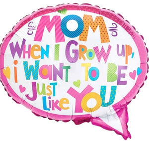 MOM when I grow up I want to be just like you foil balloon